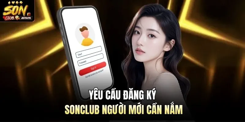 Yêu cầu đăng ký Sonclub người mới cần nắm